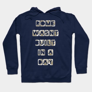 Funny Quote 'Rome wasn't built in a day' Hoodie